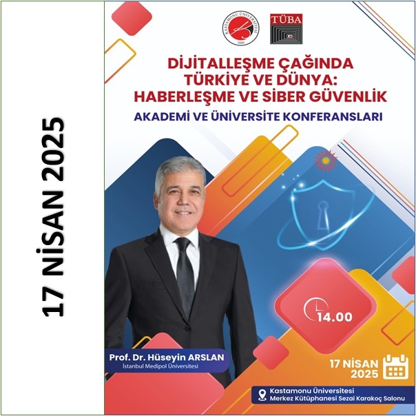 Dijitalleşme Çağında Türkiye ve Dünya: Haberleşme ve Siber Güvenlik - Akademi ve Üniversite Konferansları - 17 Nisan 2025