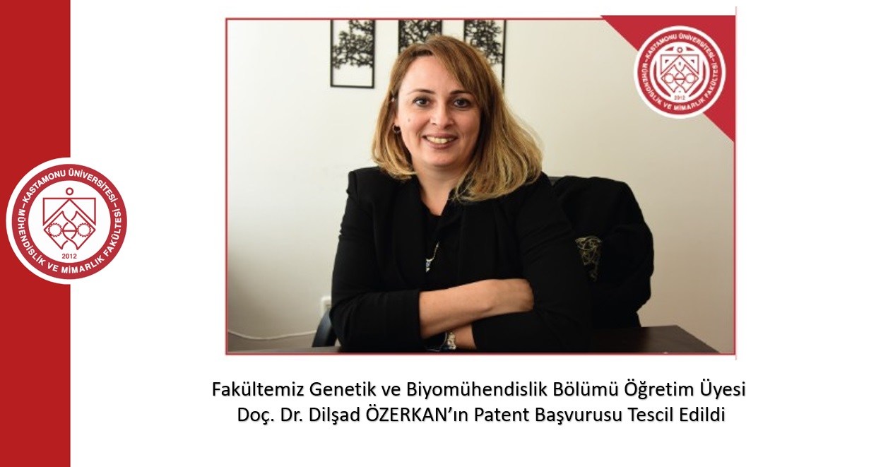 Fakültemiz Genetik ve Biyomühendislik Bölümü Öğretim Üyesi Doç. Dr. Dilşad ÖZERKAN’ın Patent Başvurusu Tescil Edildi